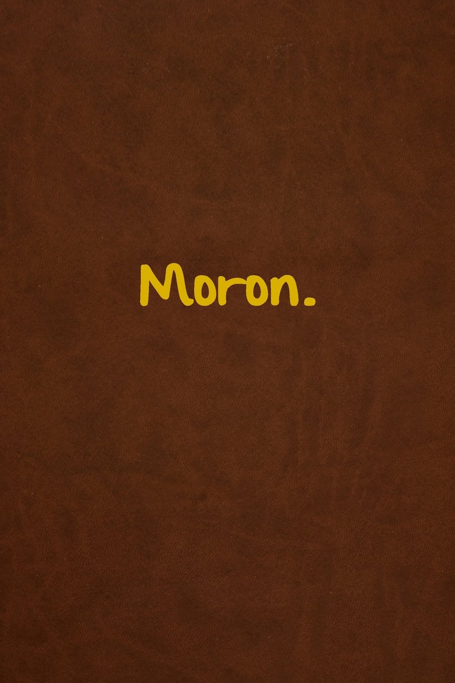 Moron.: Lined Journal, 108 Pages, 6x9 Inches