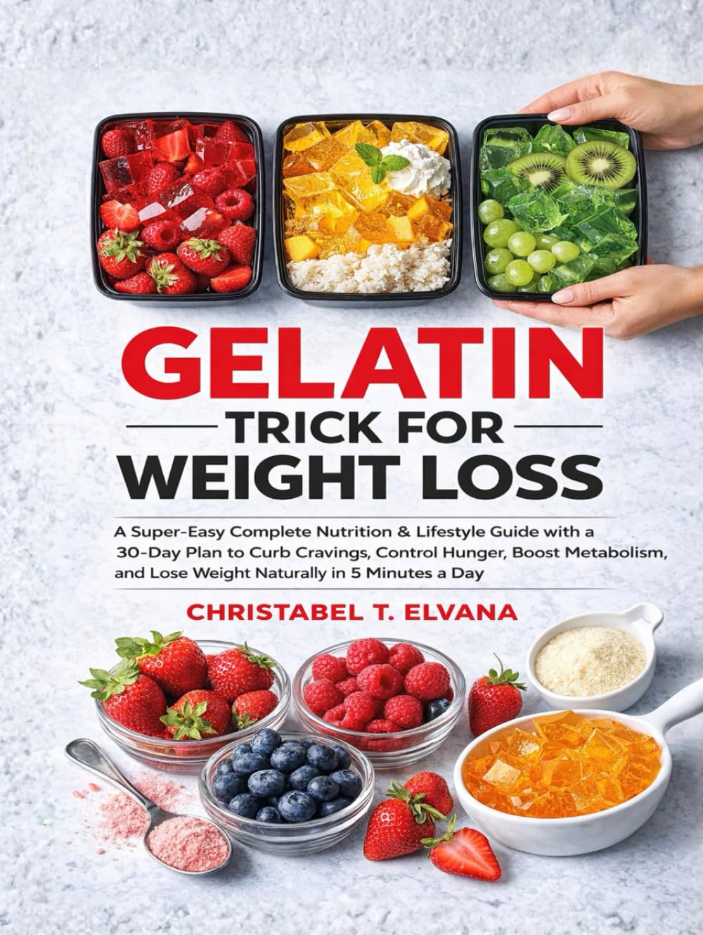 GELATIN TRICK FOR WEIGHT LOSS: A Super-Easy Complete Nutrition & Lifestyle Guide with a 30-Day Plan to Curb Cravings, Control Hunger, Boost Metabolism, and Lose Weight Naturally in 5 Minutes a Day