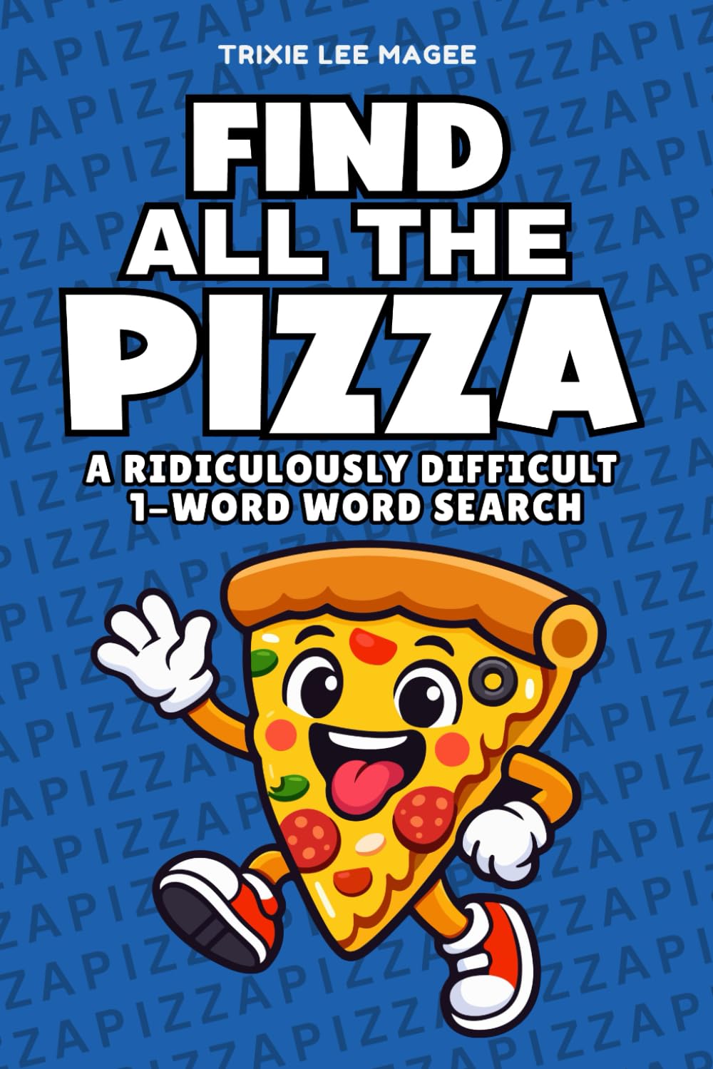 Find All The Pizza: A Ridiculously Difficult 1-Word Word Search | Hard Puzzles For Adults (1-Word Searches)