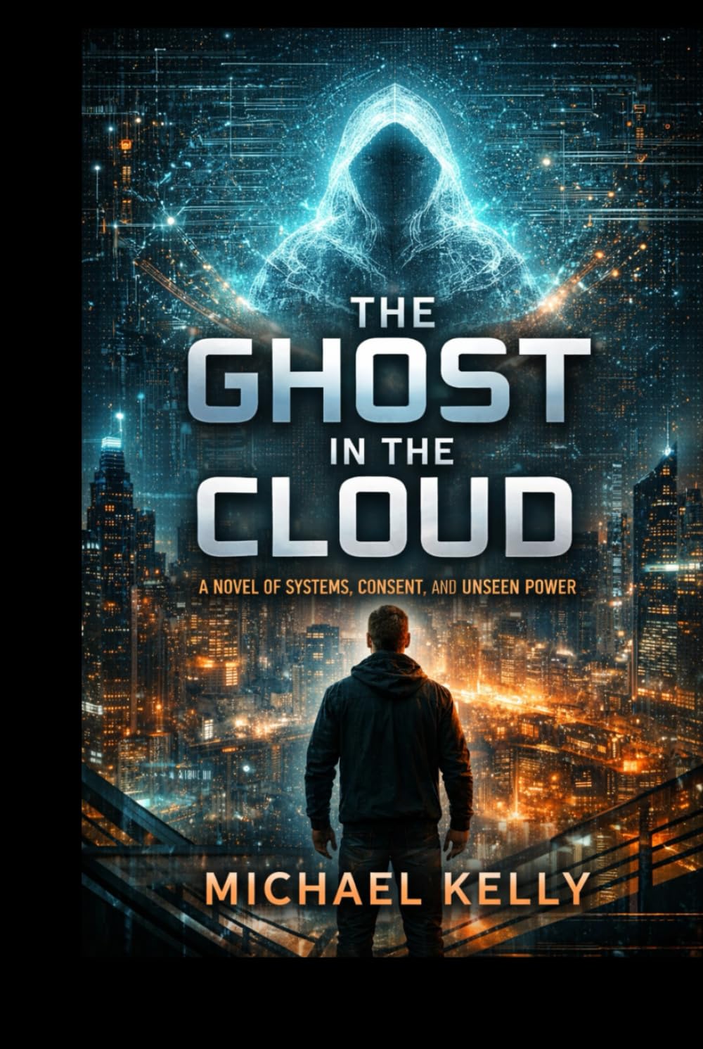 Ghost in the Cloud: A Novel of Systems, Consent, and Unseen Power (The Ghost Series)