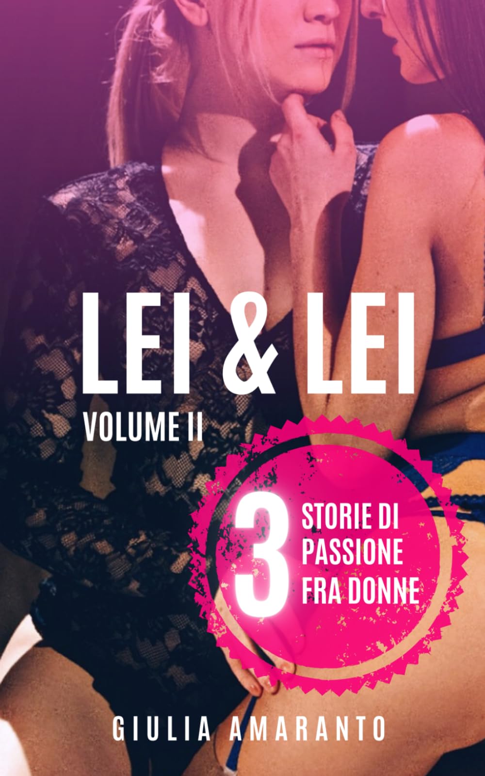Lei & Lei: 3 storie di passione fra donne: Volume II (LEI & LEI - STORIE DI PASSIONE FRA DONNE - Collection)