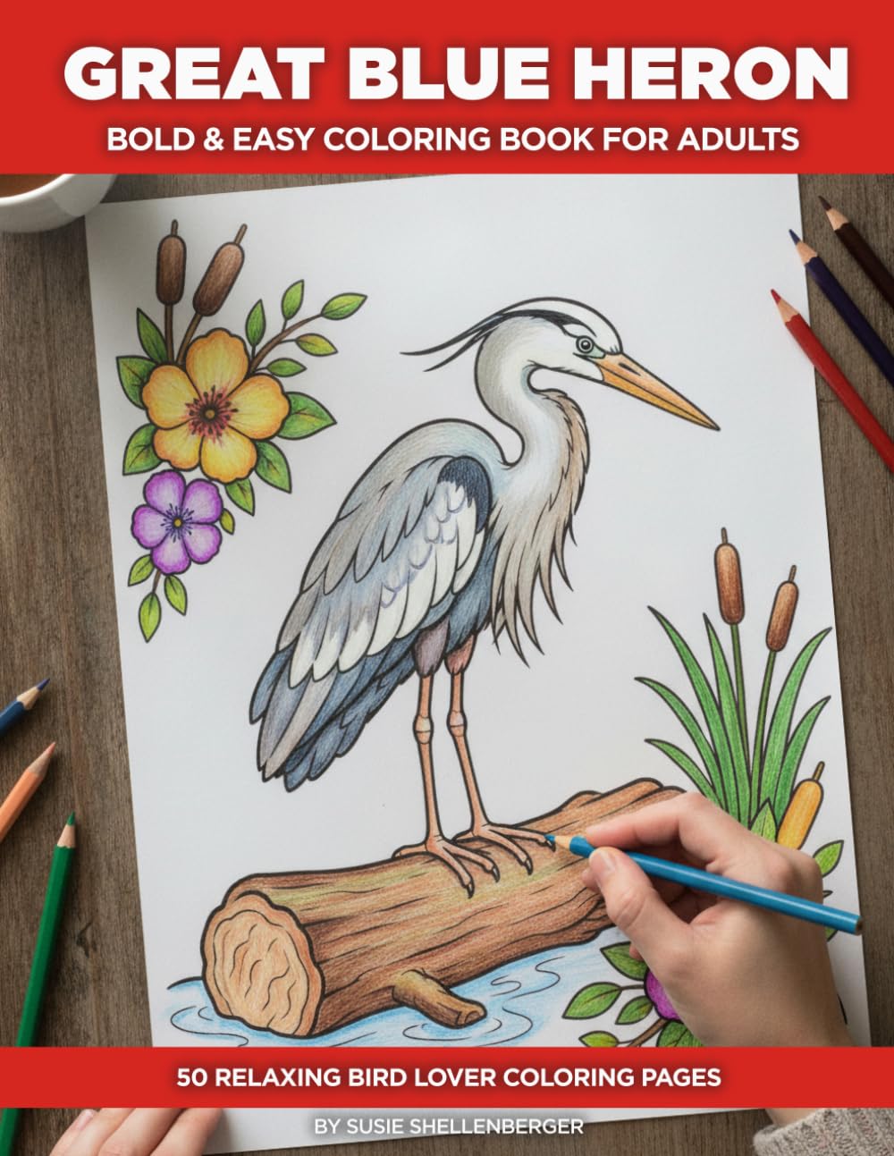Great Blue Heron Coloring Book for Adults and Seniors: The Life Story of the Great Blue Heron in 50 Bold and Easy Coloring Pages with a Fascinating Fact on Every Page (Birds)