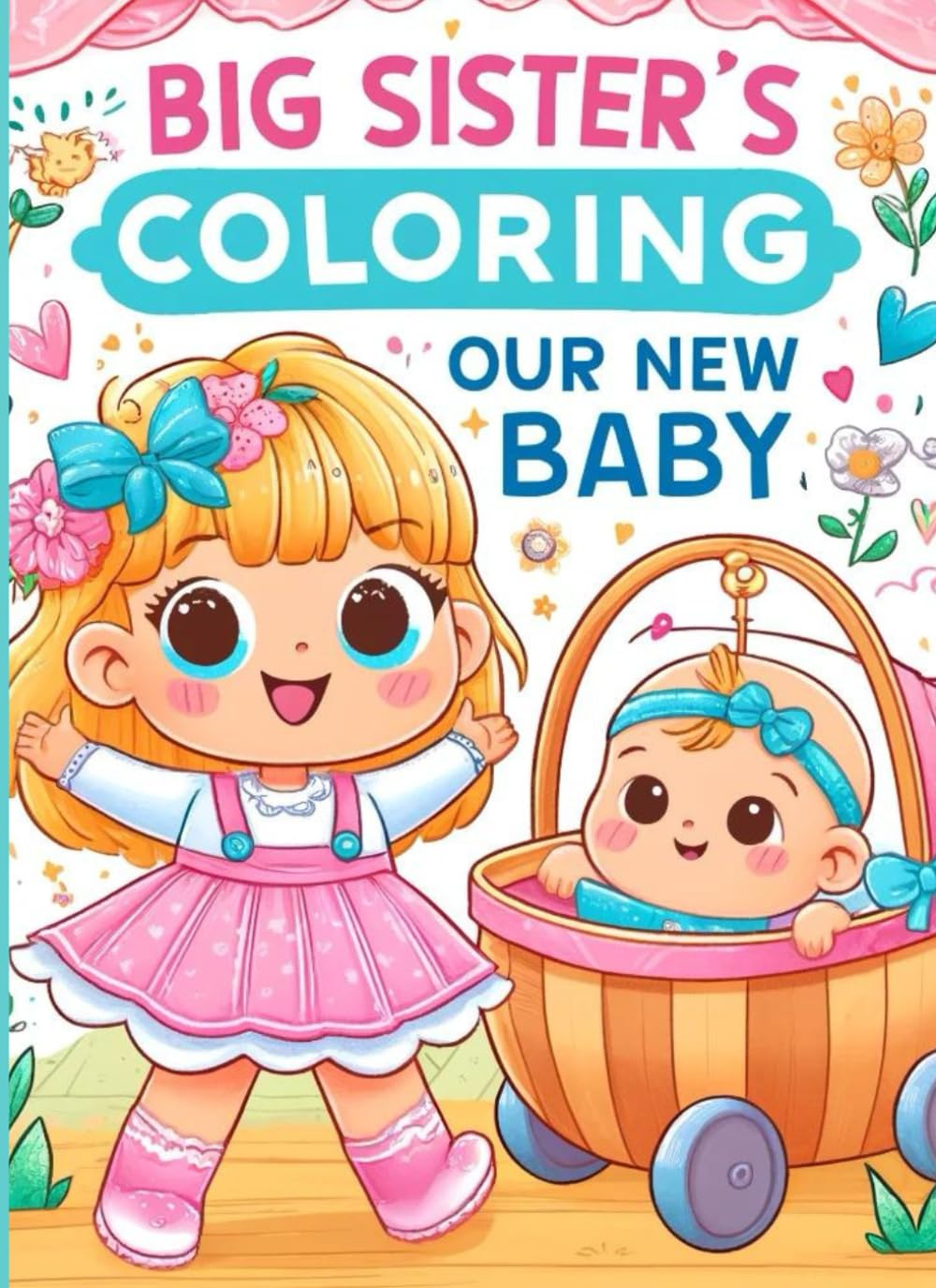 Big Sister's Coloring. Our New Baby!: Sibling Coloring Book with Mazes, Matching Games, Tracing and Dot-to-Dot for Girls Ages 2-3, 35 pages (Big Sister Book - Series for Girls)