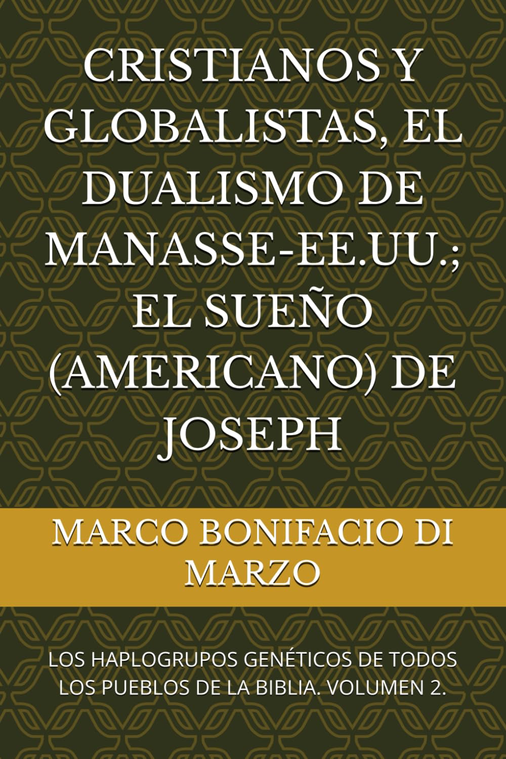CRISTIANOS Y GLOBALISTAS, EL DUALISMO DE MANASSE-EE.UU.; EL SUEÑO (AMERICANO) DE JOSEPH: LOS HAPLOGRUPOS GENÉTICOS DE TODOS LOS PUEBLOS DE LA BIBLIA. VOLUMEN 2.