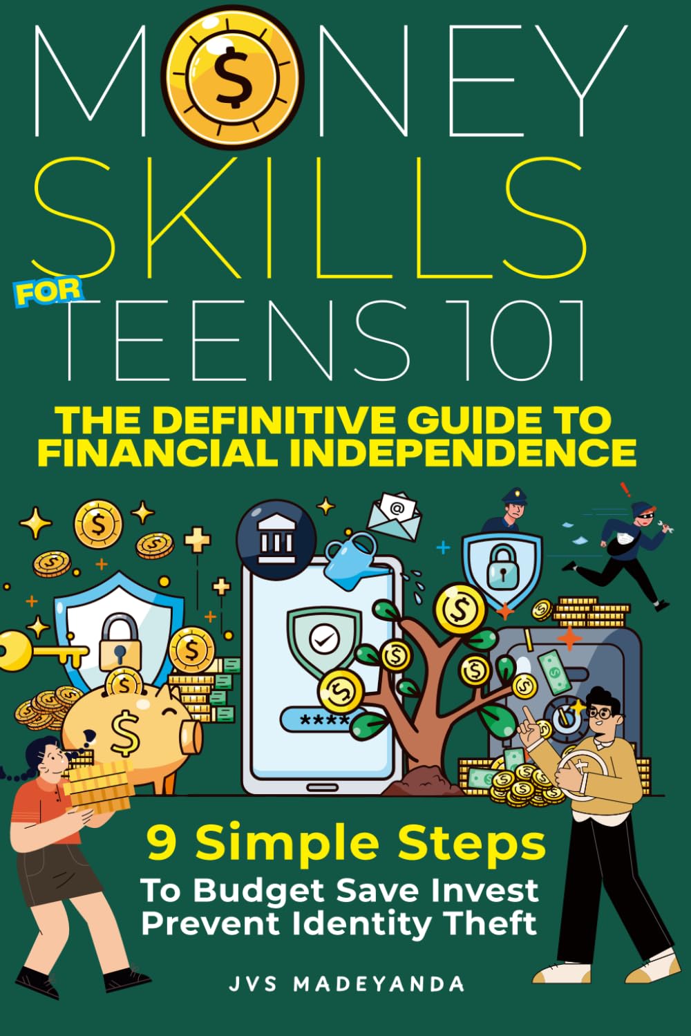 Money Skills for Teens 101: The Definitive Guide to Financial Independence: 9 Simple Proven Steps to Banking, Budgeting, Investing, and Protecting Your Money