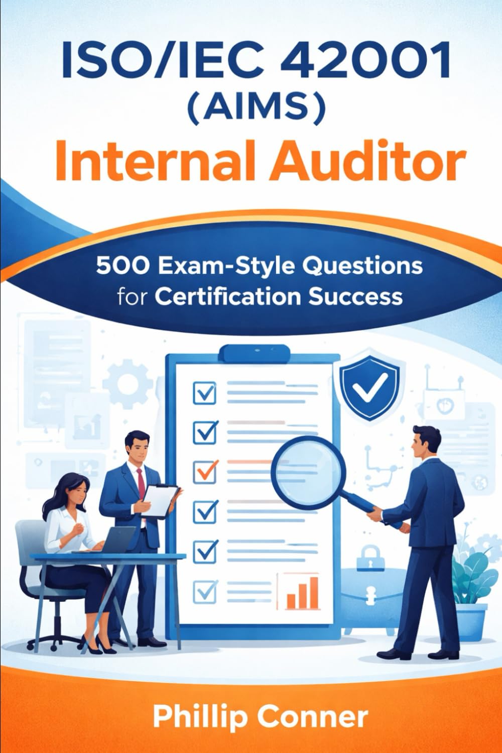 ISO/IEC 42001 (AIMS) Internal Auditor: 500 Exam-Style Questions for Certification Success
