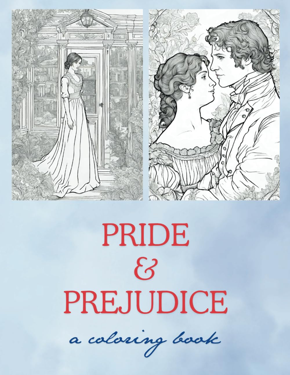 Pride and Prejudice a Coloring Book: A relaxing coloring book for teens, adults, and anyone looking for a last minute gift for that friend whose birthday you forgot