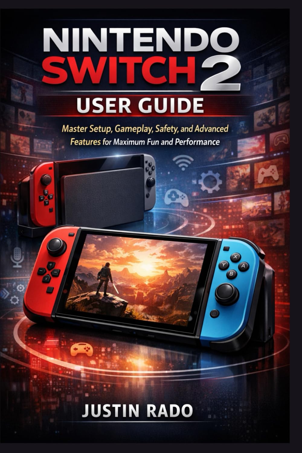 Nintendo Switch 2 User Guide: Master Setup, Gameplay, Safety, and Advanced Features for Maximum Fun and Performance