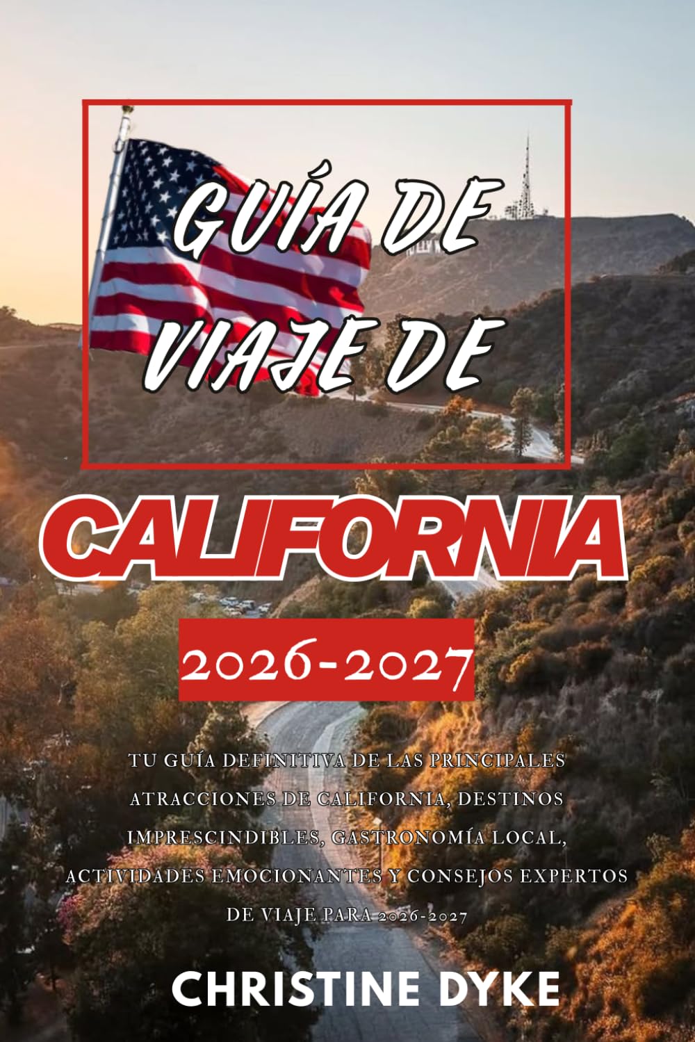 GUÍA DE VIAJE DE CALIFORNIA 2026-2027: Tu guía definitiva de las principales atracciones de California, destinos imprescindibles, gastronomía local, ... y consejos expertos de viaje para 2026-2027