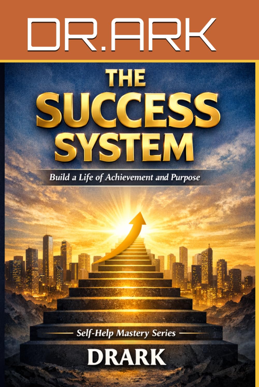 The Success System: Build a Life of Achievement and Purpose (Self-Help Mastery Series)