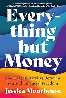 Everything but Money:The Hidden Barriers Between You and Financial Freedom