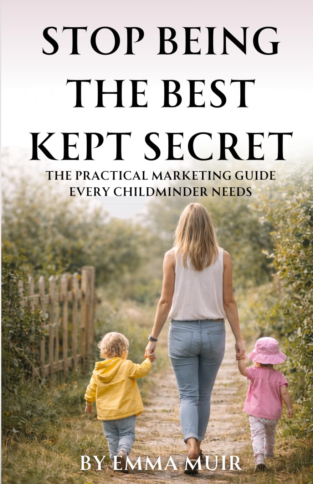 Stop Being the Best Kept Secret: The Practical Marketing Guide Every Childminder Needs