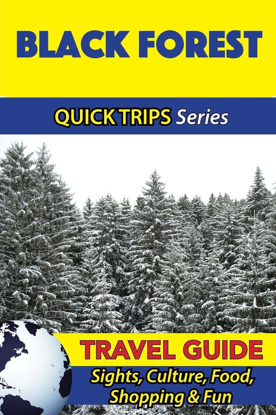 Black Forest Travel Guide (Quick Trips Series): Sights, Culture, Food, Shopping & Fun