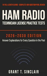 Ham Radio Technician License Practice Tests 2026–2030: 10 Full-Length Exams + Complete 409-Question Pool Review with Answer Explanations