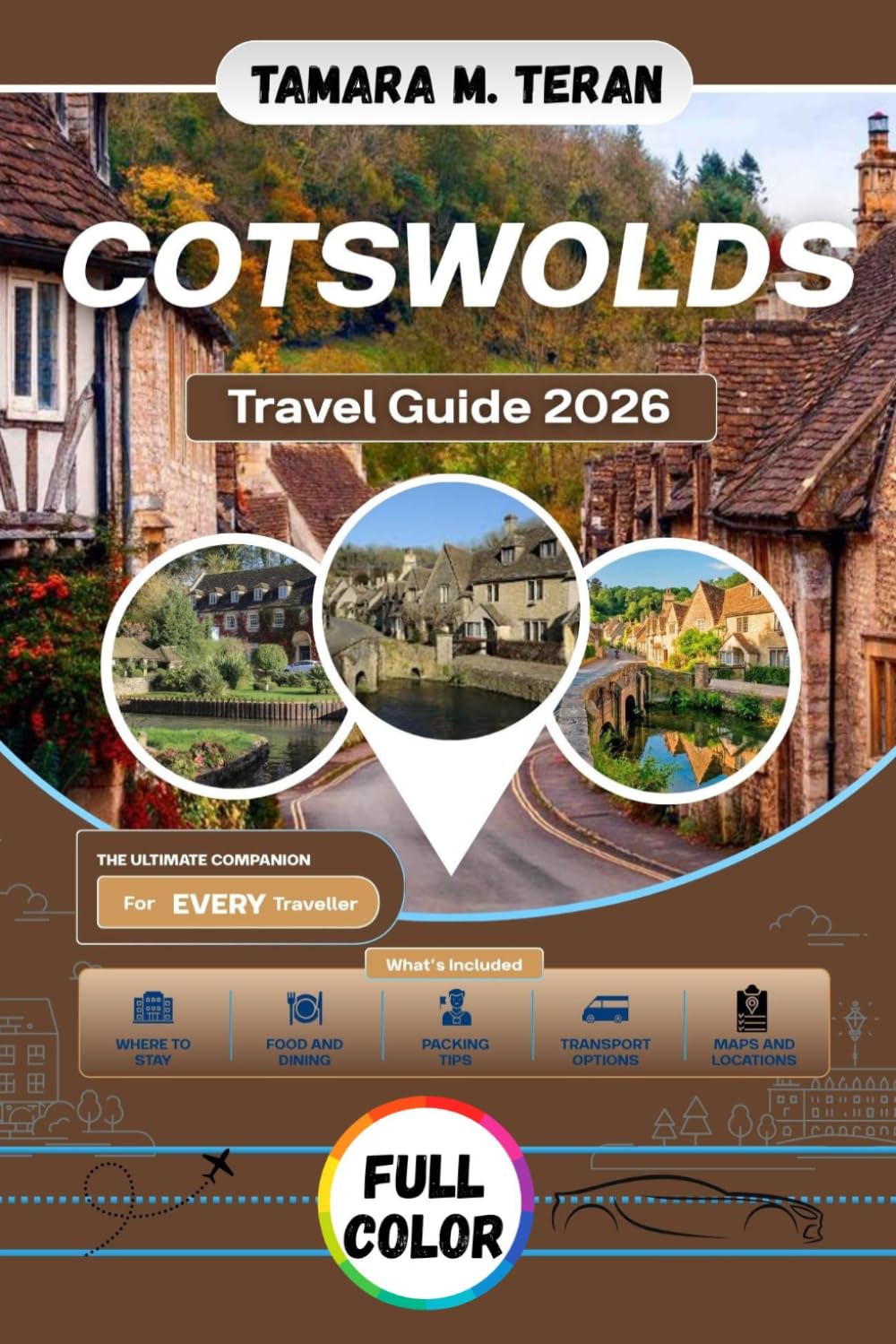 Cotswolds Travel Guide 2026 (Full-Color): Your Companion to England's Most Beautiful Villages, Scenic Countryside Walks, Historic Market Towns, and Local Food