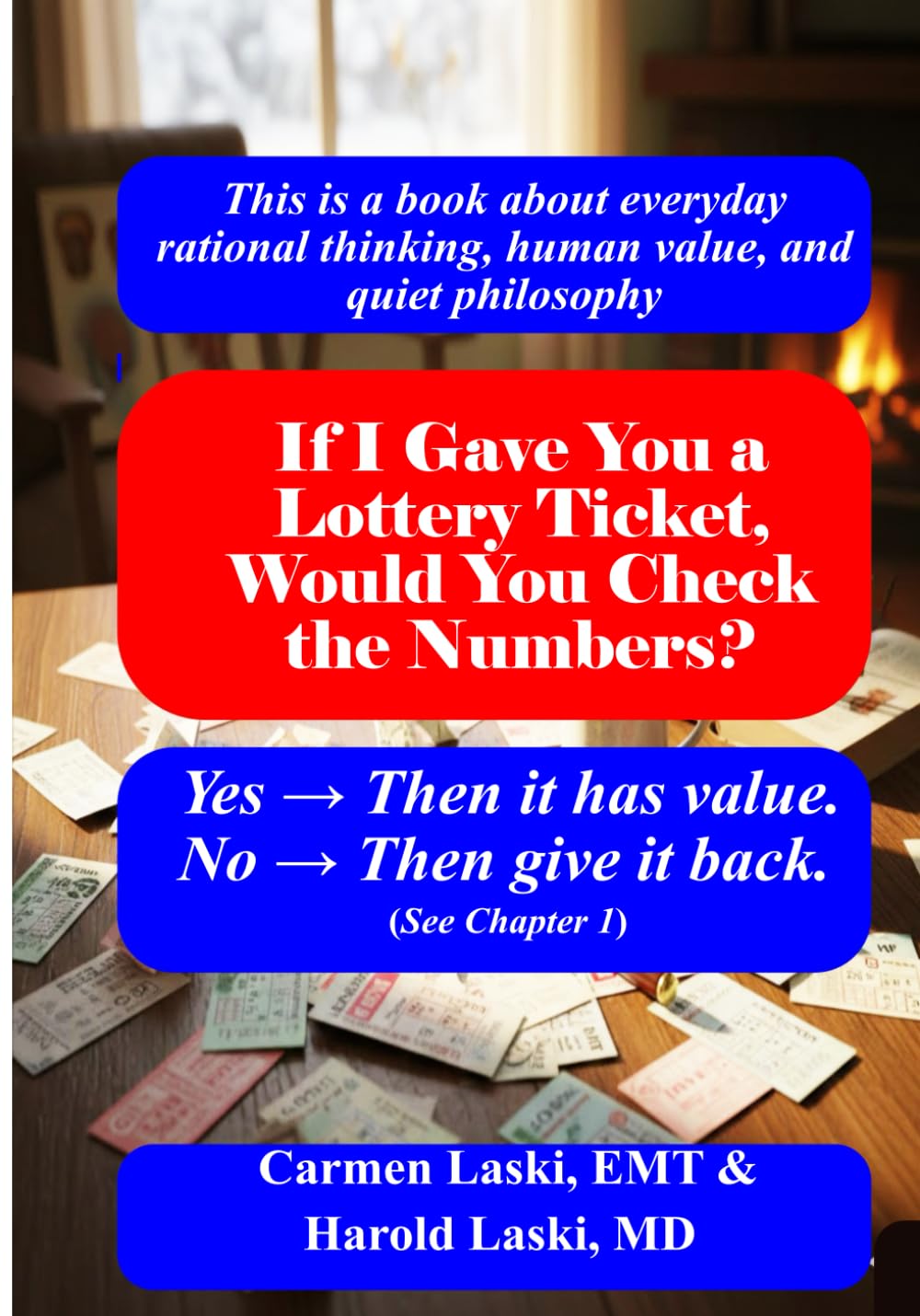 If I Gave You a Lottery Ticket, Would You Check the Numbers?: Everyday Rational Thinking, Human Value, and Quiet Philosophy
