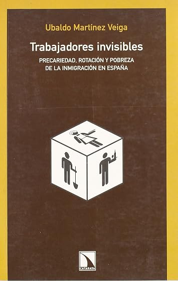 Trabajadores Invisibles: Precariedad Rotacion y Pobreza de la in Migra
