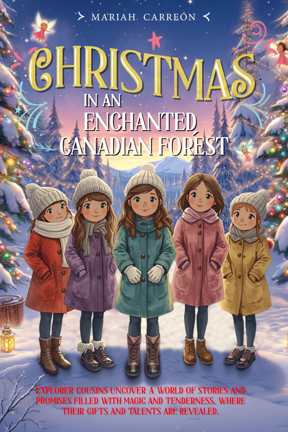 Chistmas in a Canadian enchanted forest: Cousin explores discover a world of stories and promise filled with magic and warmath where their gifts and talents are revevaled