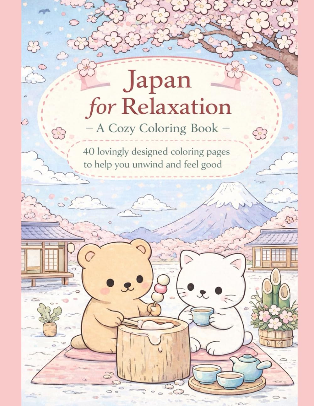 Japan for Relaxation - A Cozy Coloring Book: 40 lovingly designed coloring pages to help you unwind and feel good