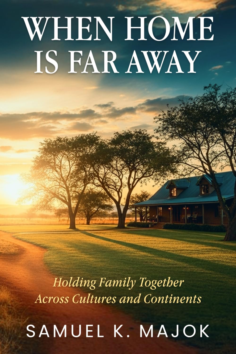 When Home Is Far Away: Holding Family Together Across Cultures and Continents