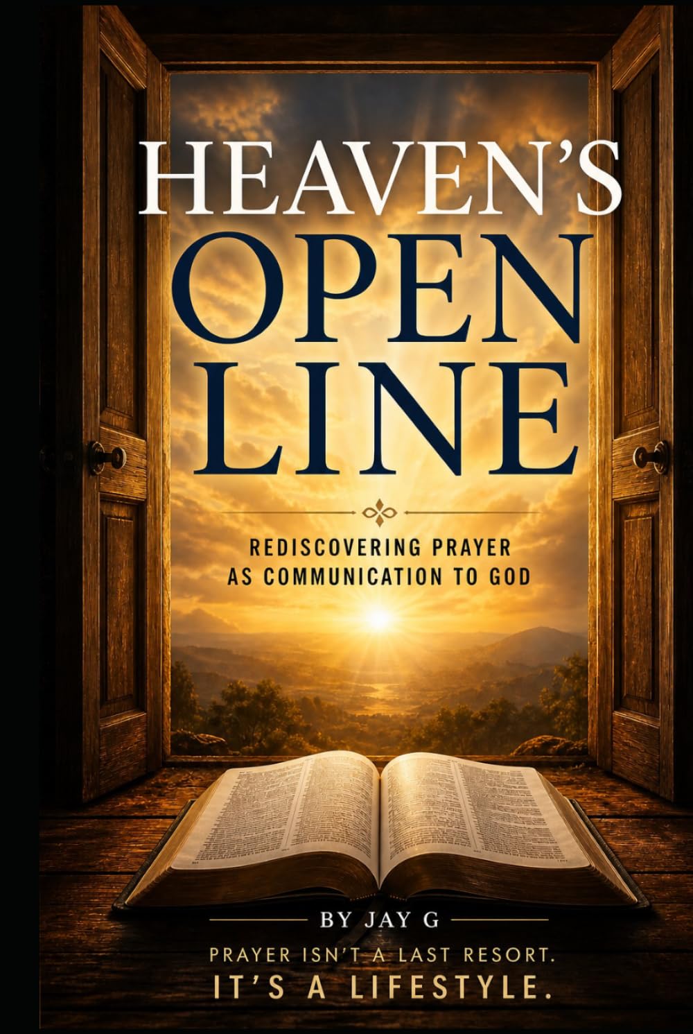 Heaven’s Open Line: Rediscovering Prayer As Communication To God