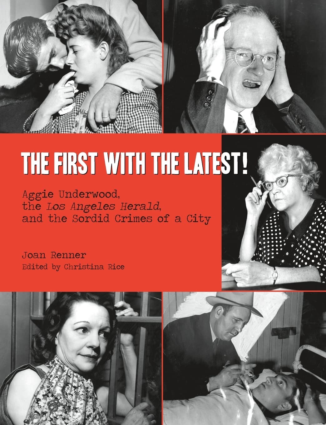 The First with the Latest!: Aggie Underwood, the Los Angeles Herald, and the Sordid Crimes of a City