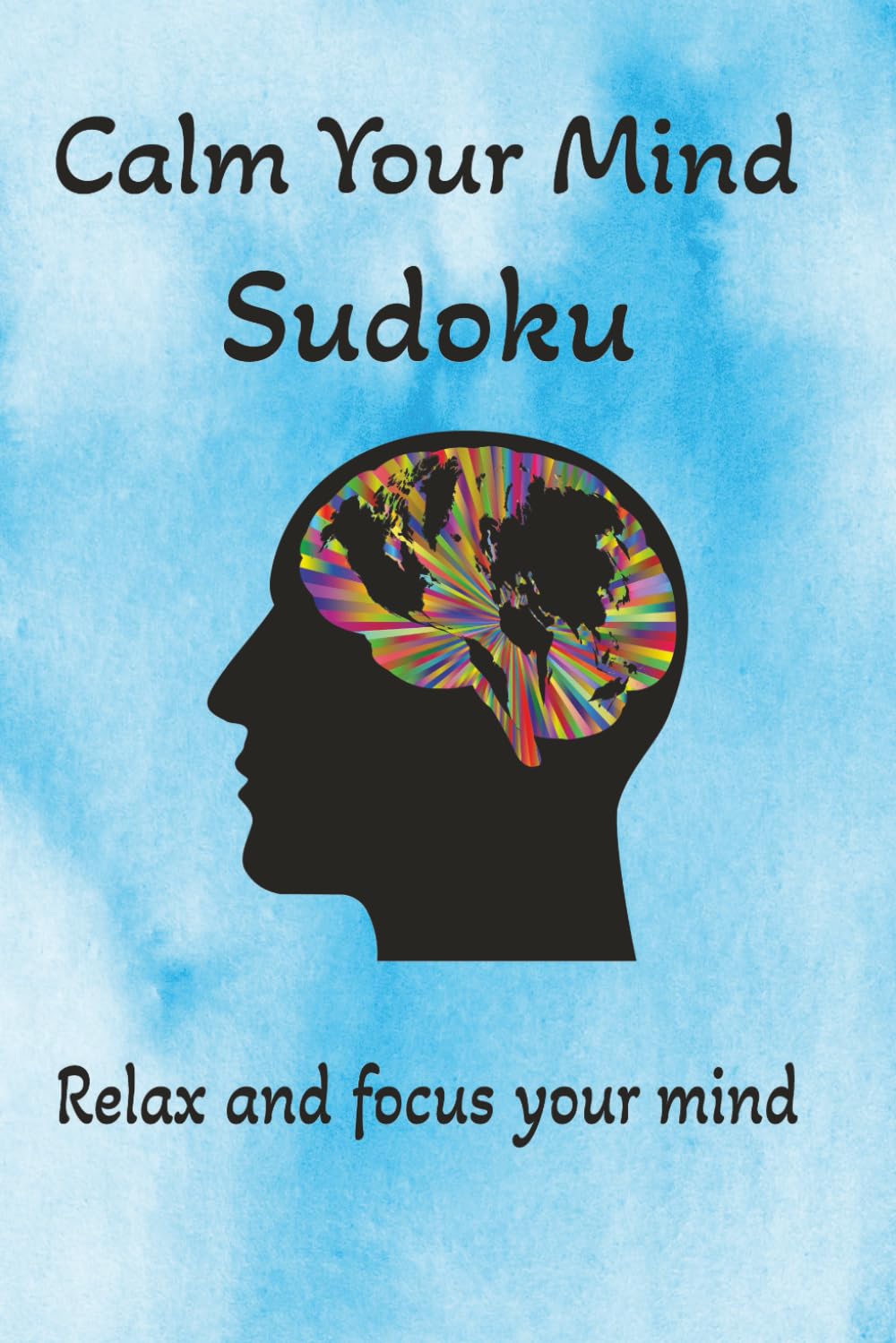 Calm your mind sudoku puzzle book: Sudoku puzzle help calm the mind, relax and focus [ 6x9 inches 110 pages ] [ 50 plus puzzles ] solutions included