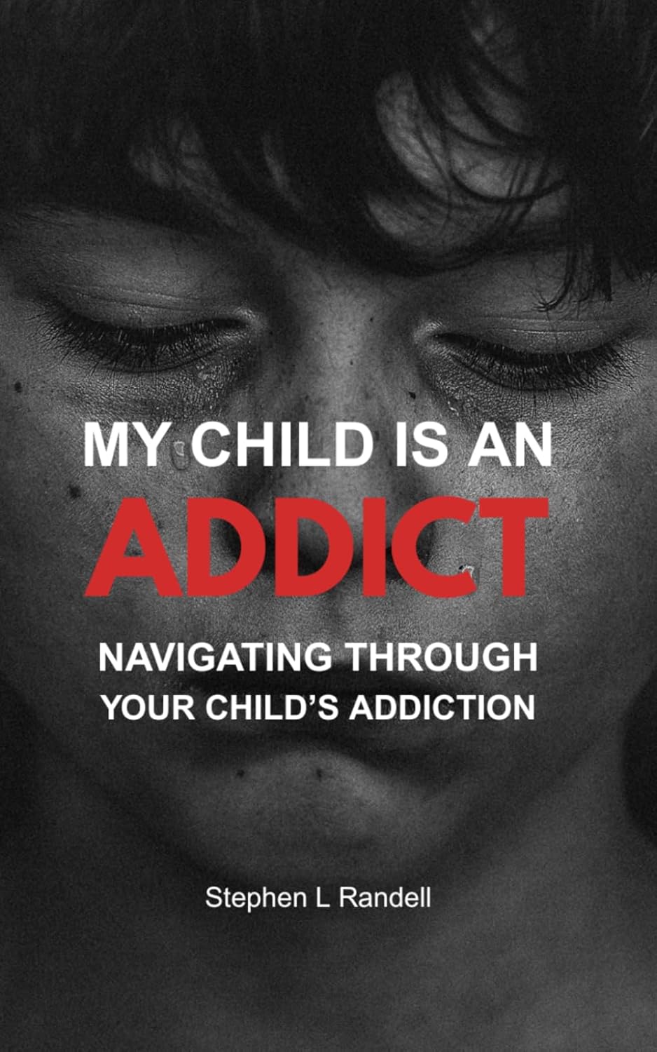 My Child Is An Addict: Navigation Through Your Child's Addiction      Paperback – June 11, 2025