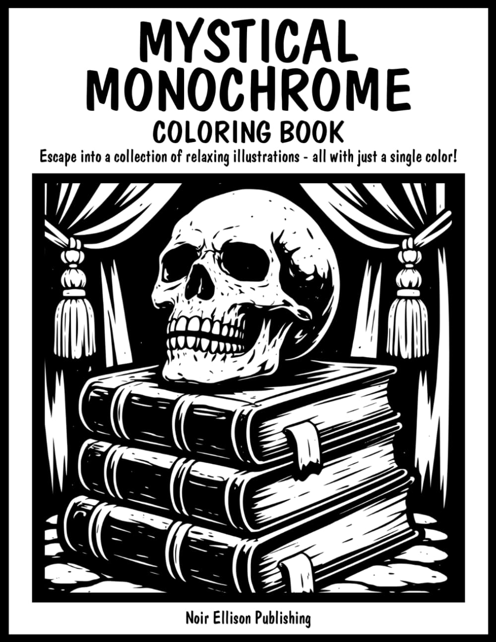 Mystical Monochrome Coloring Book: 50 One Color Illustration Pages For Relaxation And Creative Escape For All Ages