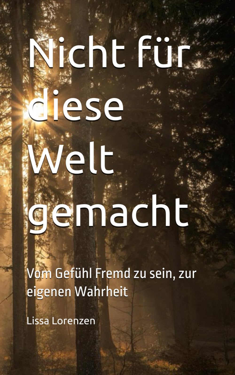 Nicht für diese Welt gemacht: Vom Gefühl Fremd zu sein, zur eigenen Wahrheit