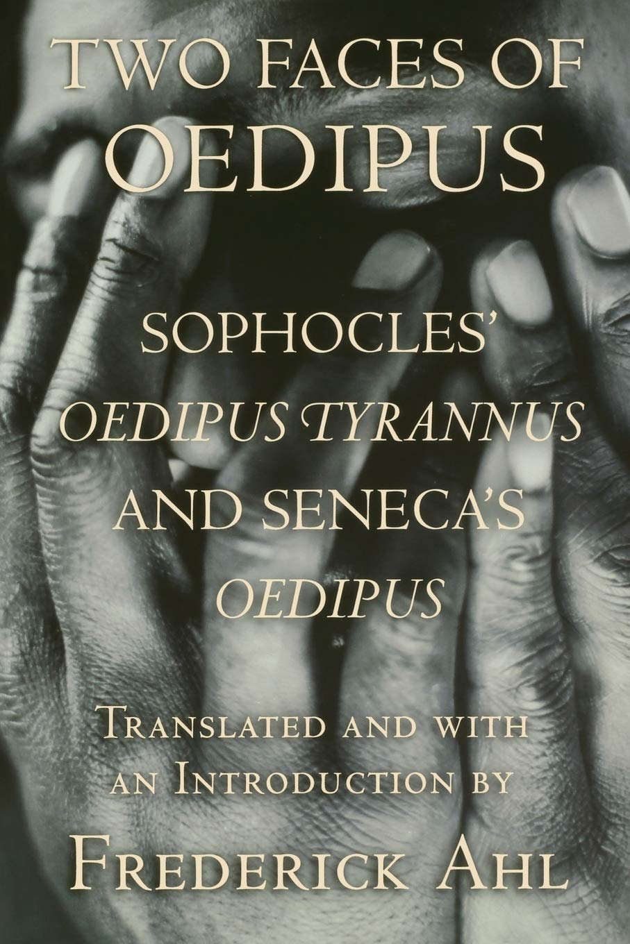 Two Faces of Oedipus: Sophocles' "Oedipus Tyrannus" and Seneca's "Oedipus"