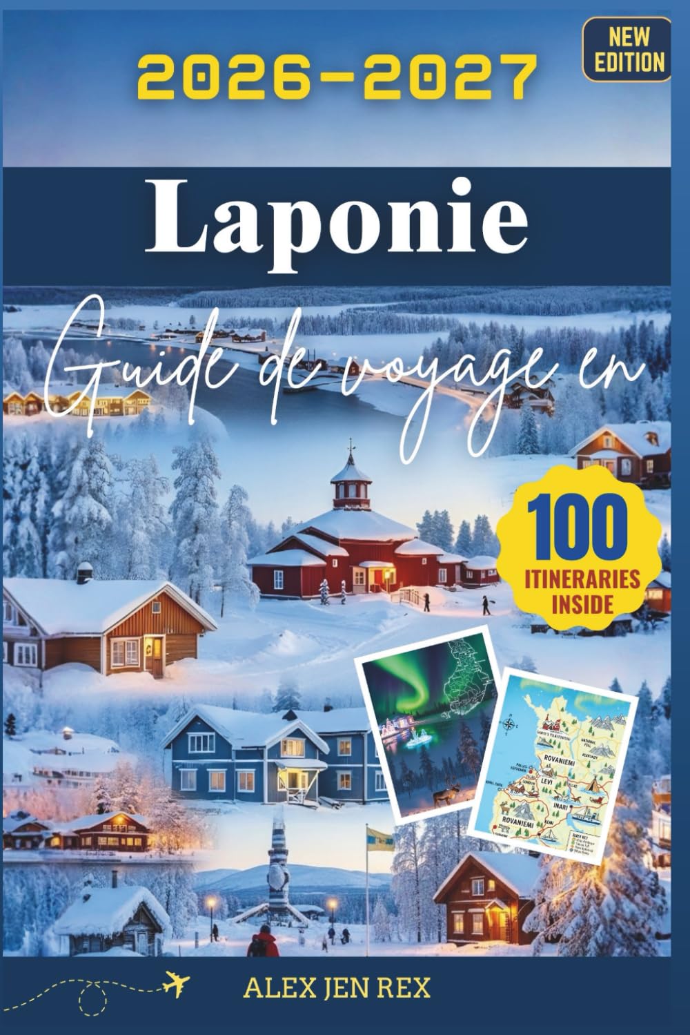 Guide de voyage en Laponie 2026-2027: Un manuel détaillé pour explorer contrées sauvages du Nord, traditions samies, aventures sous le soleil de minuit et les royaumes hivernaux