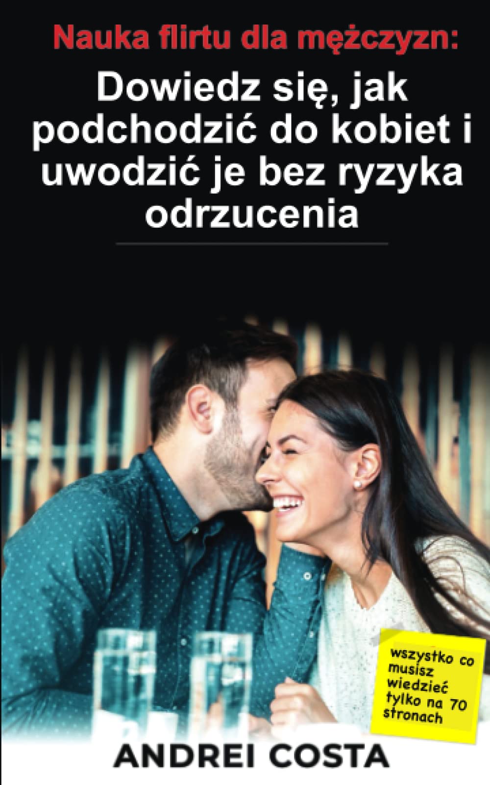 Nauka flirtu dla mężczyzn: Dowiedz się, jak podchodzić do kobiet i uwodzić je bez ryzyka odrzucenia