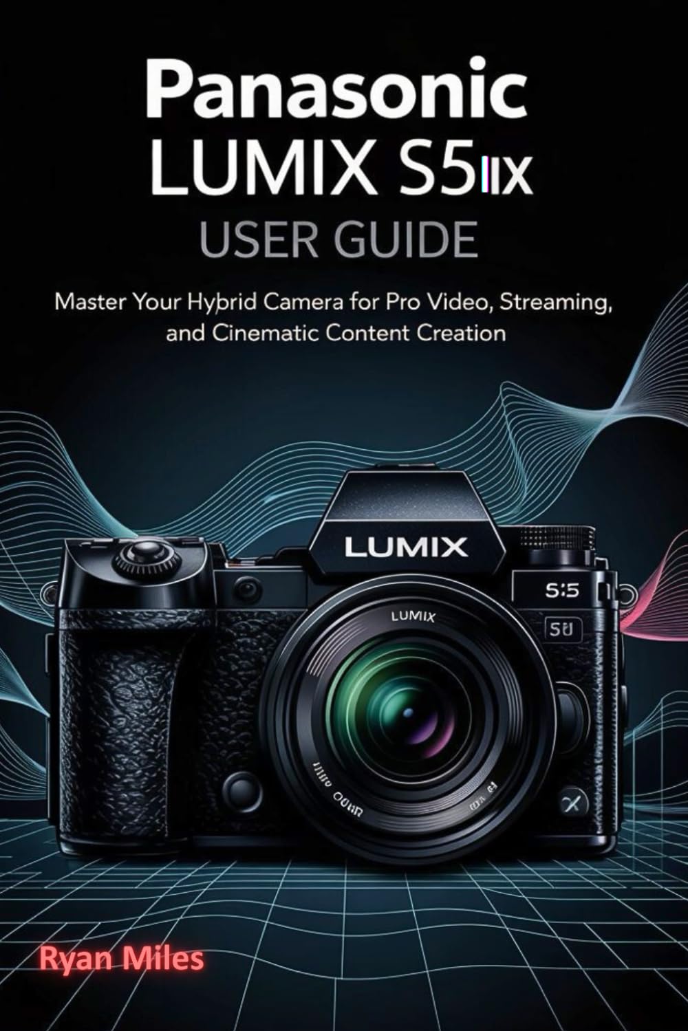 Guide LUMIX S5 IIX Panasonic : manuel complet d'utilisation pour appareil photo hybride