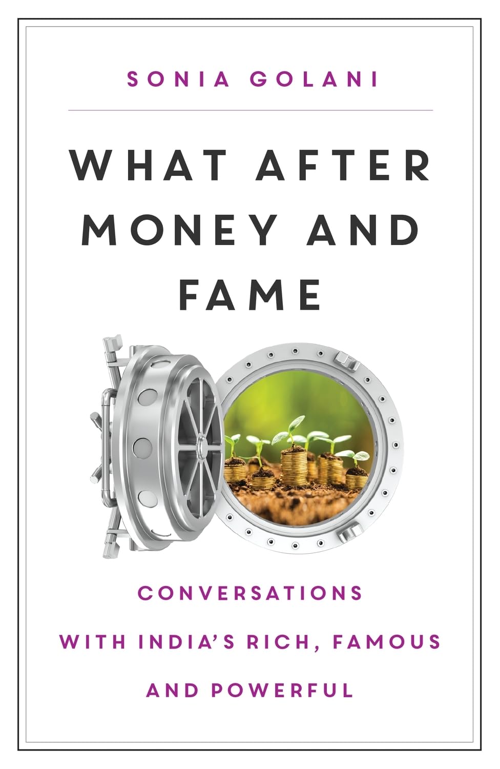 Ebury Press What After Money and Fame?: Conversations with India’s Rich, Famous and Powerful