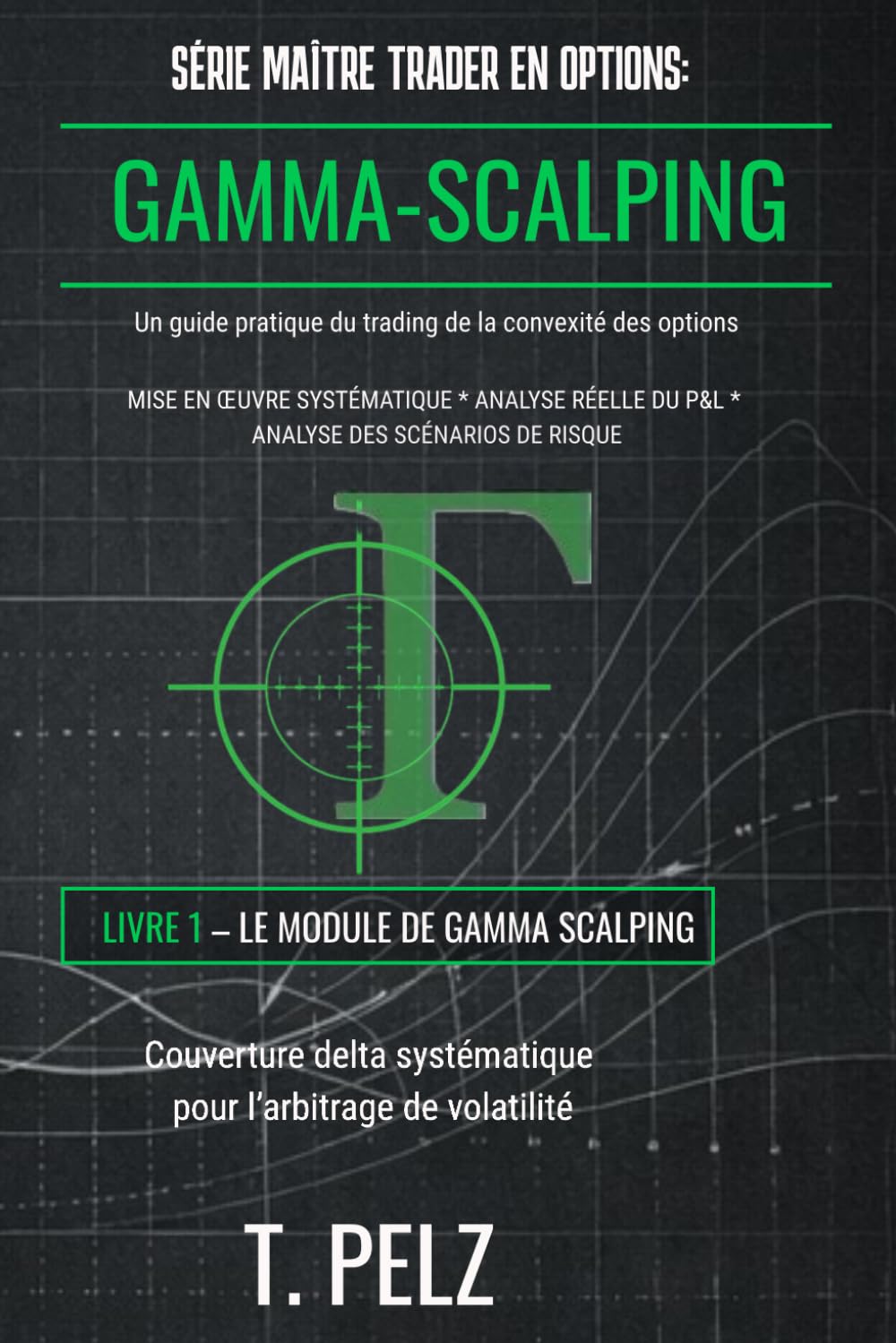 SÉRIE MAÎTRE TRADER EN OPTIONS: GAMMA SCALPING: Couverture systématique du delta pour l'arbitrage de volatilité