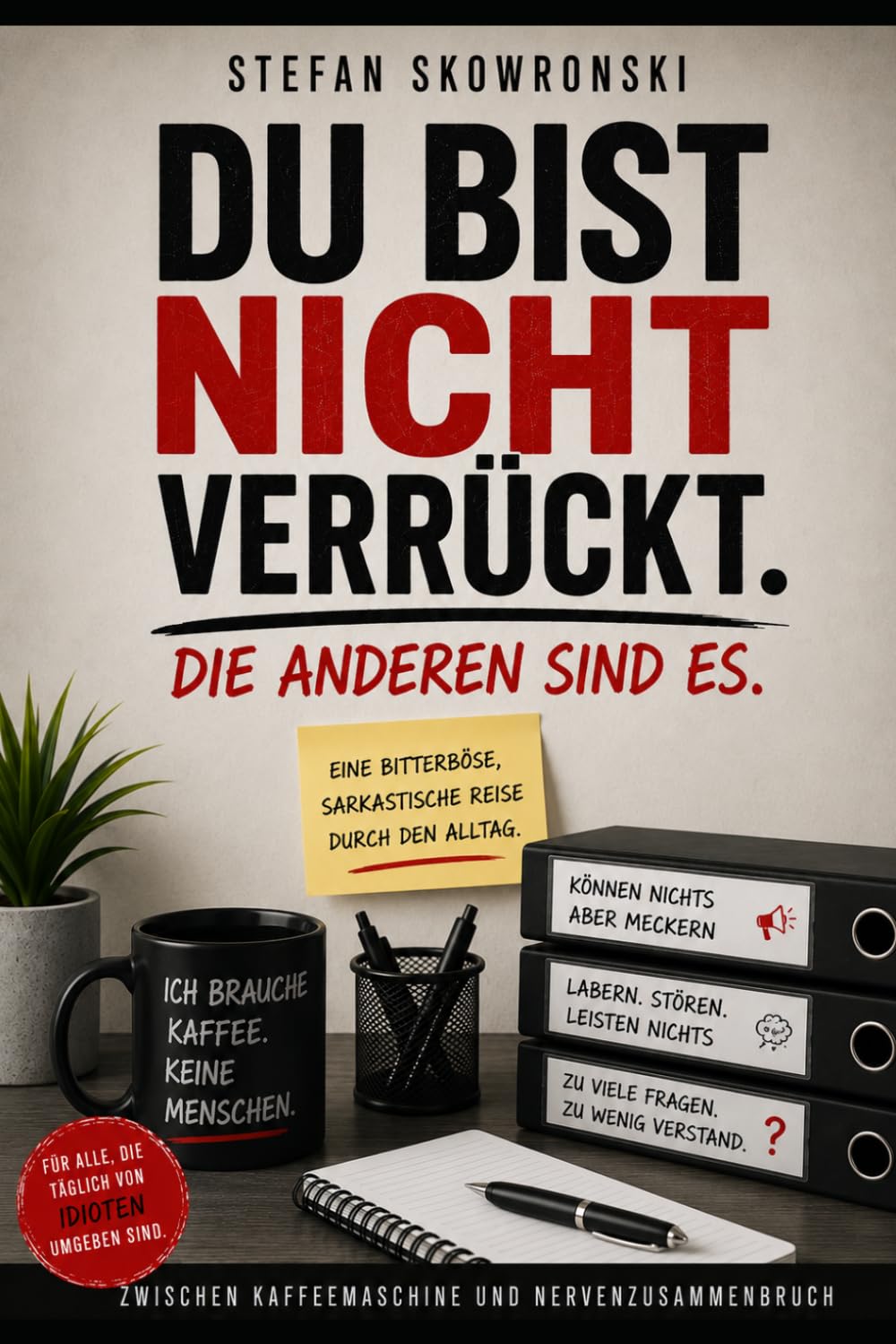 Du bist nicht verrückt - Die anderen sind es: Eine bitterböse sarkastische Reise durch den Alltag