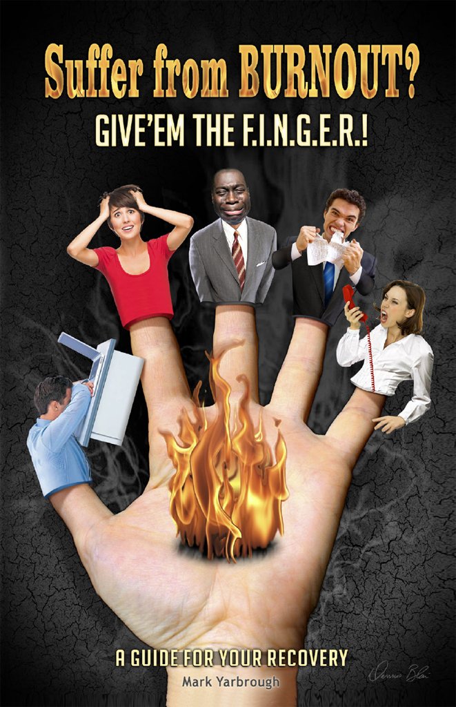 Suffer from BURNOUT? Give'em the F.I.N.G.E.R.!: A Guide for your Recovery