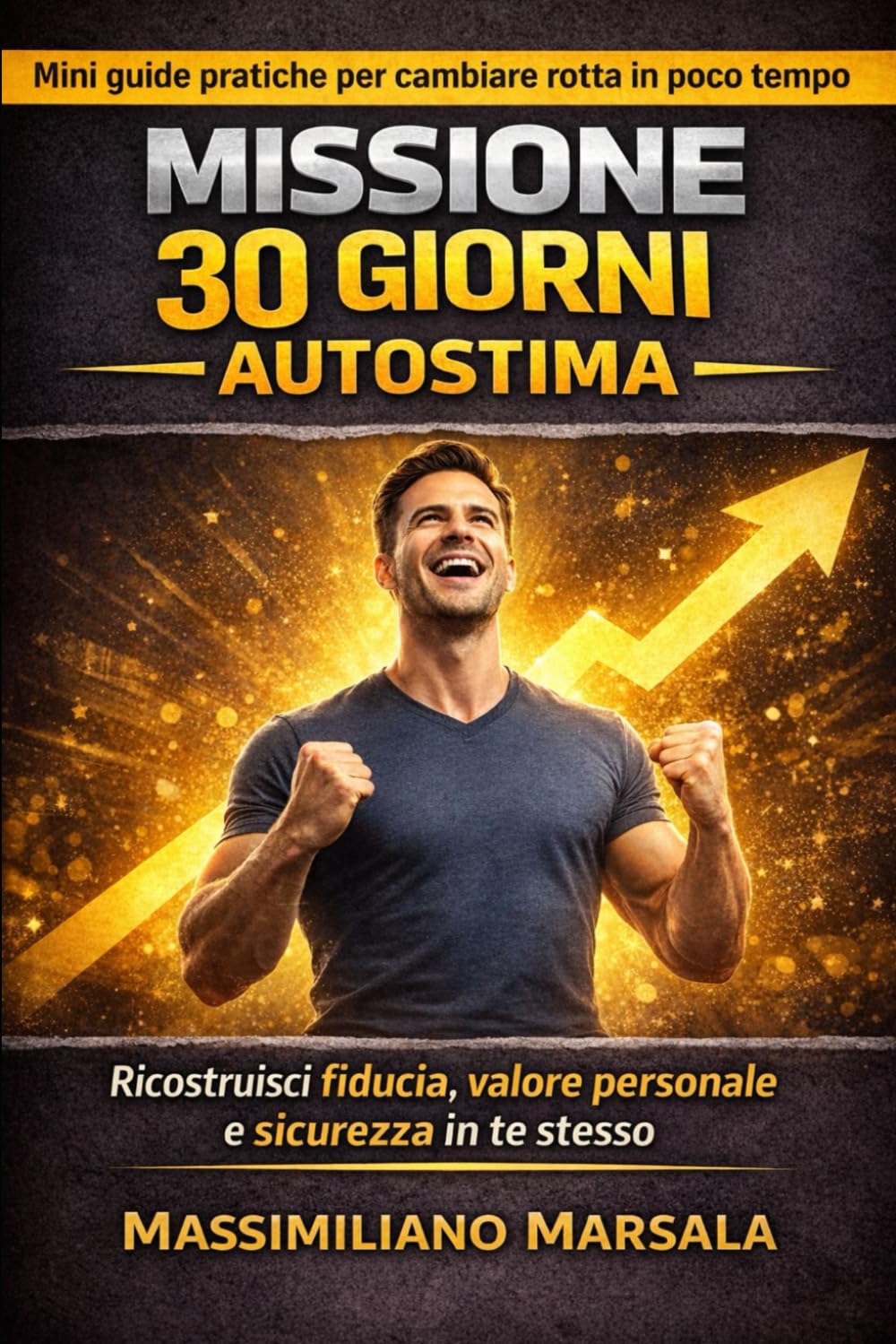 MISSIONE 30 GIORNI – AUTOSTIMA. Ricostruisci fiducia, valore personale e sicurezza in te stesso. (AUTOSTIMA MOTIVAZIONALE)