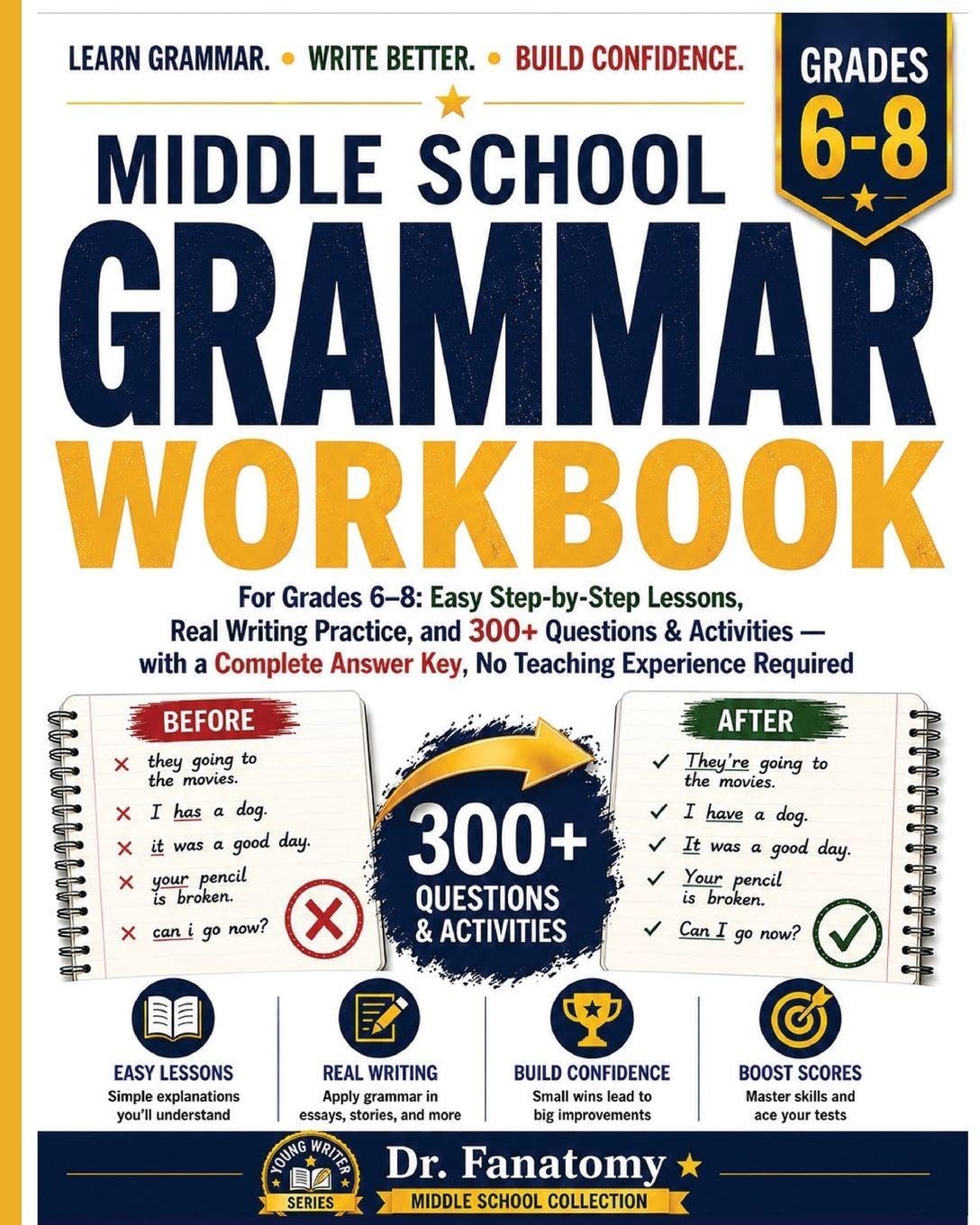Middle School Grammar Workbook for Grades 6-8: Easy Step-by-Step Lessons, Real Writing Practice, and 300+ Questions & Activities with a Complete Answer Key, No Teaching Experience Required