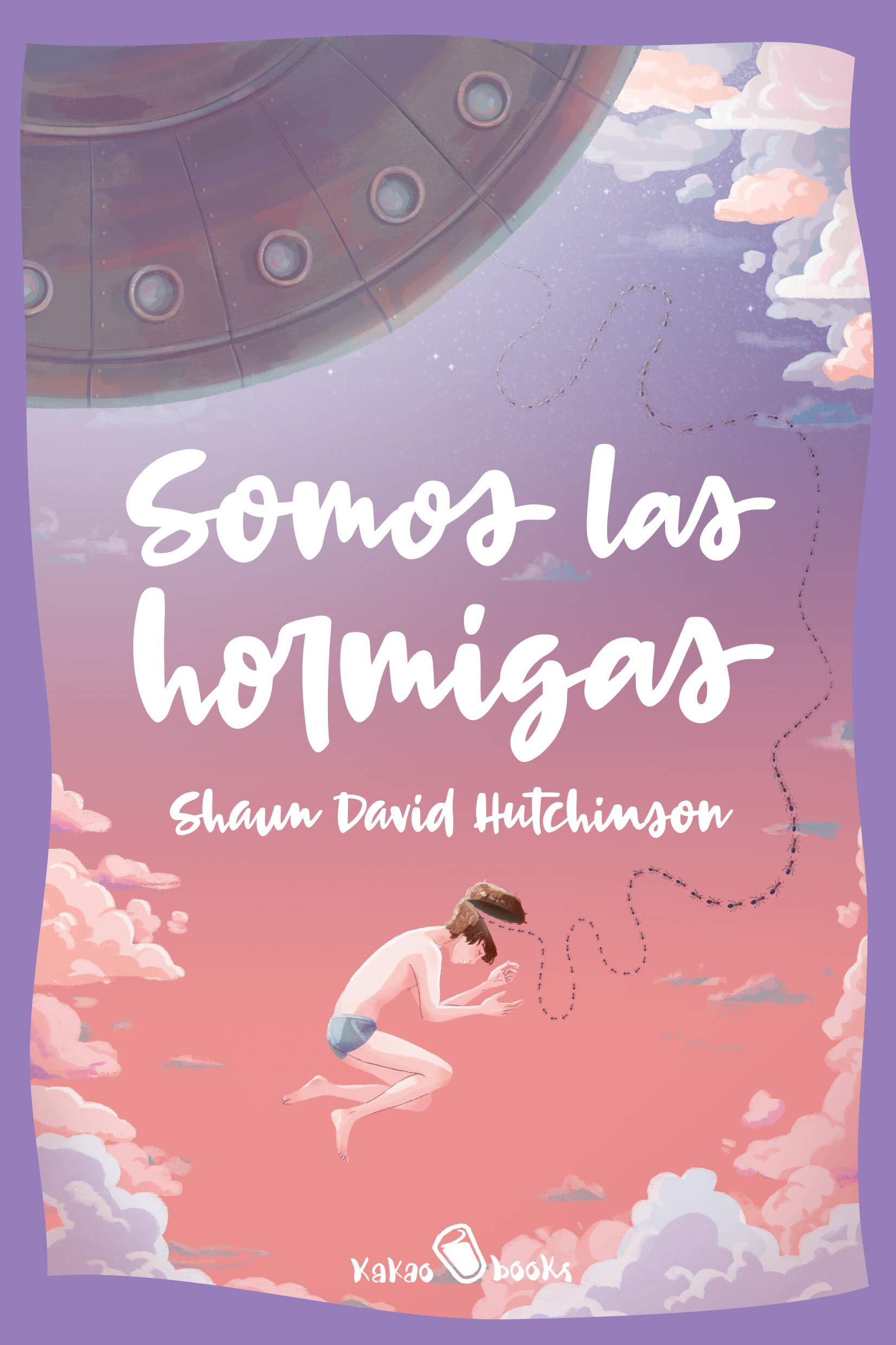 Somos las hormigas: (We Are The Ants) (KAKAO LARGE nº 4) (Spanish Edition)