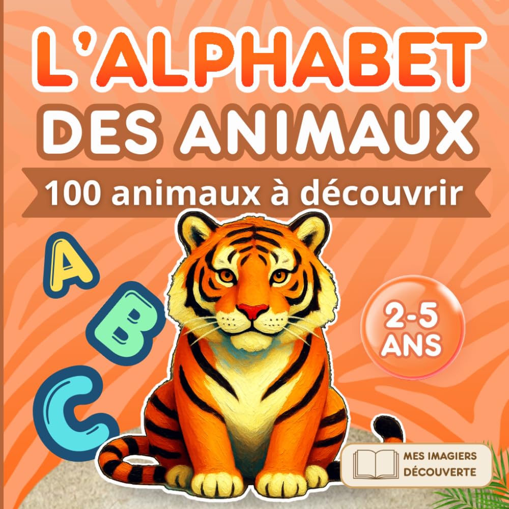 Mes Imagiers Découverte - l'Alphabet des Animaux: Livre d'images pour enfant dès 2 ans pour apprendre ses premiers mots et découvrir l'alphabet avec plus de 100 animaux