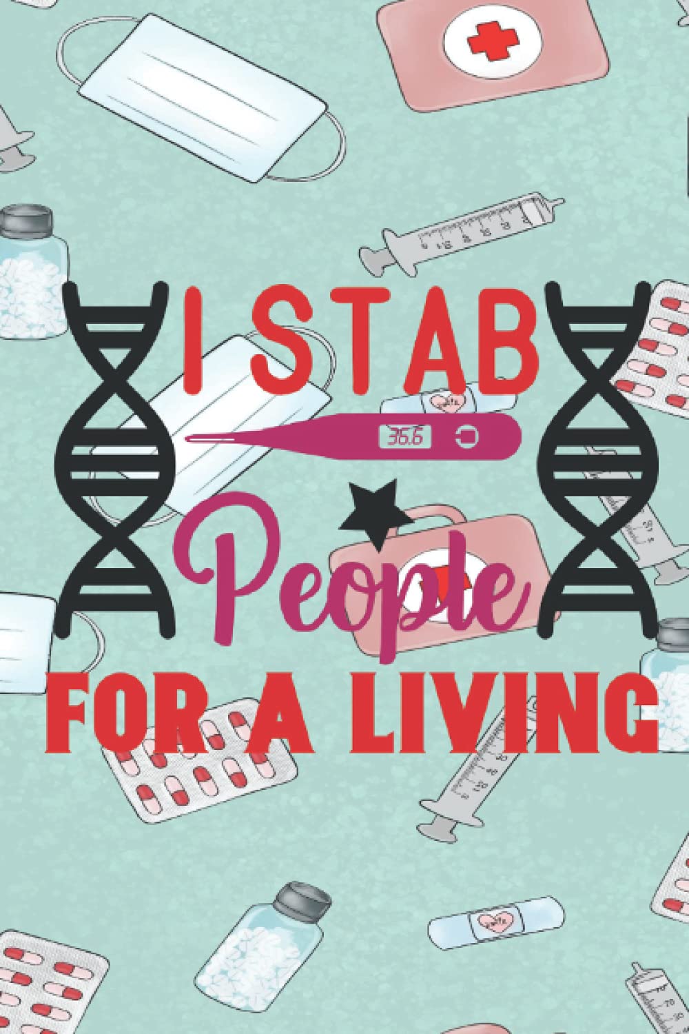 I Stab People For a Living: Lined Blank Notebook Journal For Nurses