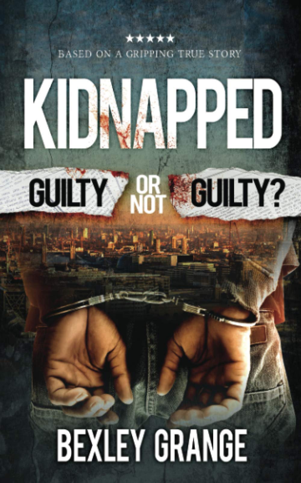 Kidnapped: Guilty or Not Guilty?: Based on a gripping true story