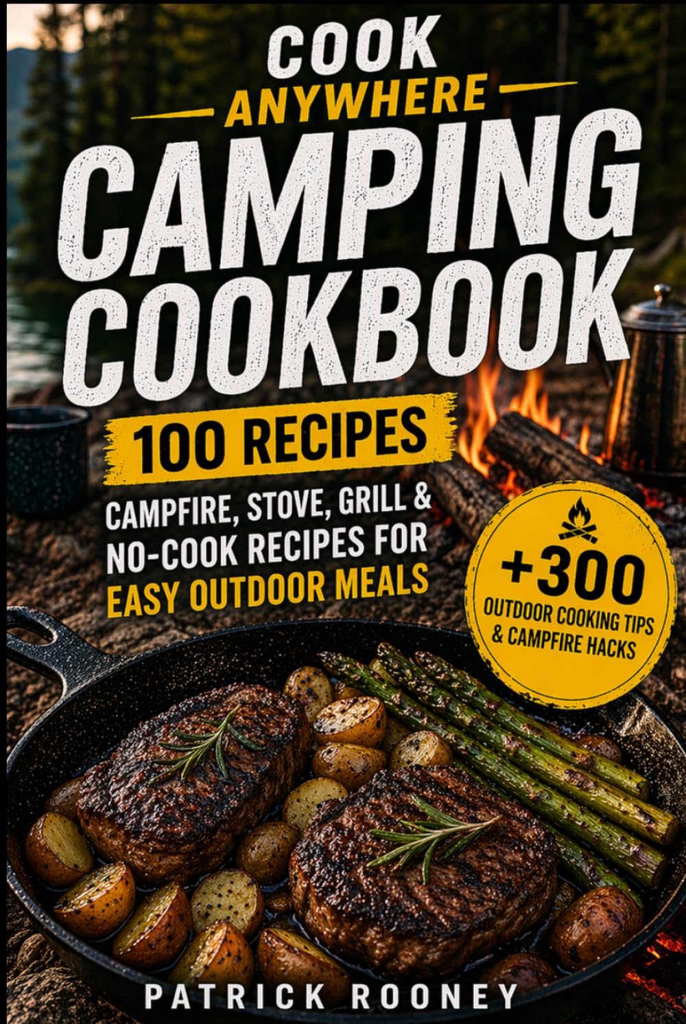 Cook Anywhere Camping Cookbook: 100 Campfire, Stove, Grill & No-Cook Recipes for Easy Outdoor Meals