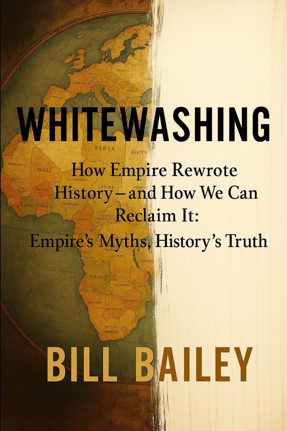 Whitewashing How Empire Rewrote History - and How We Can Reclaim It: Empire’s Myths, History’s Truth