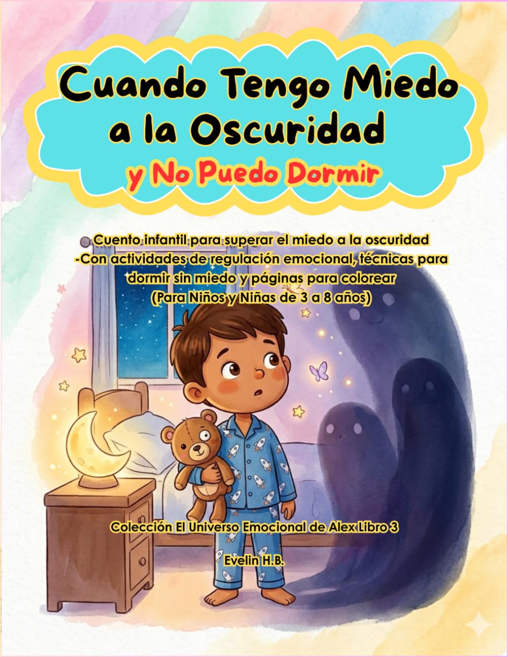 Cuando Tengo Miedo a la Oscuridad y No Puedo Dormir.: Cuento infantil para superar el miedo a la oscuridad y dormir solo — Con actividades de ... 3 a 8 años). (El Universo Emocional de Alex)