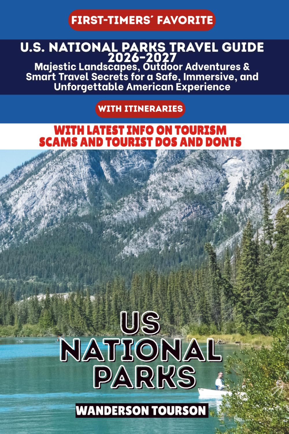 U.S. NATIONAL PARKS TRAVEL GUIDE 2026–2027: Majestic Landscapes, Outdoor Adventures & Smart Travel Secrets for a Safe, Immersive, and Unforgettable ... (World Careful Explorer Essential Series)