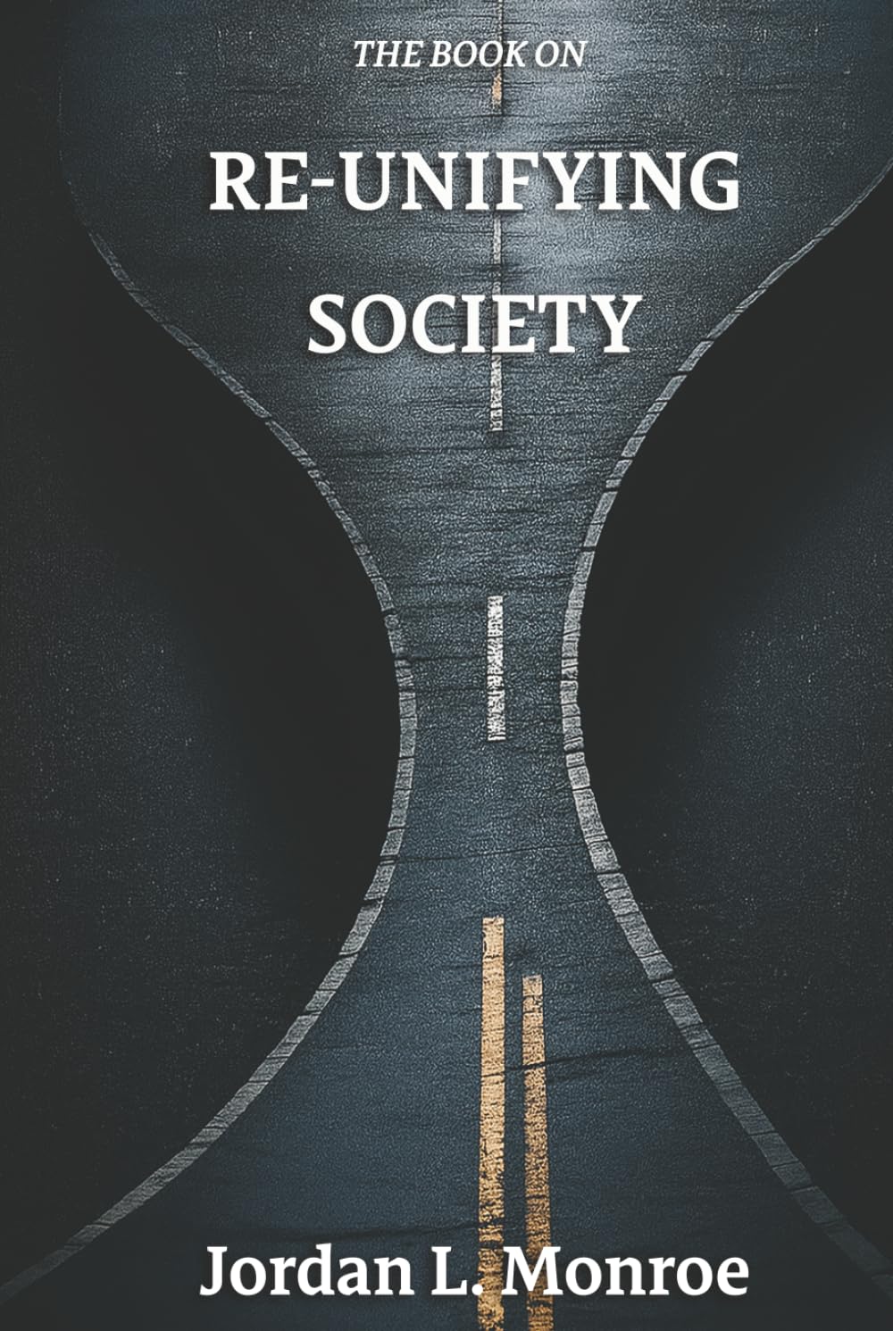 The Book On Re-Unifying Society: Blueprint for a United Society (The Book On Series)
