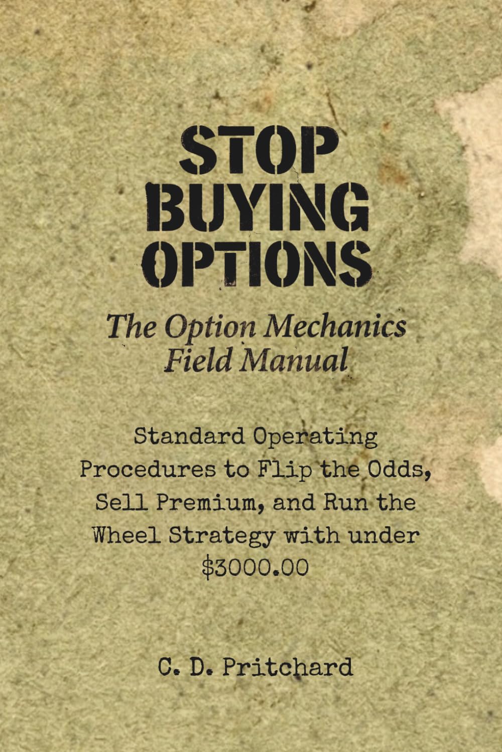 Stop Buying Options!: The Option Mechanics Field Manual (The No-BS Field Manual Series)